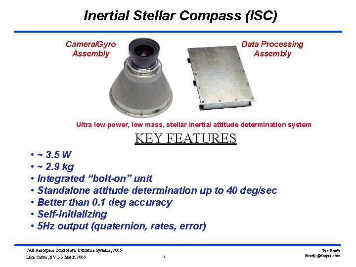 Inertial Stellar Compass (ISC) Camera/Gyro Assembly Data Processing Assembly Ultra low power, low mass,