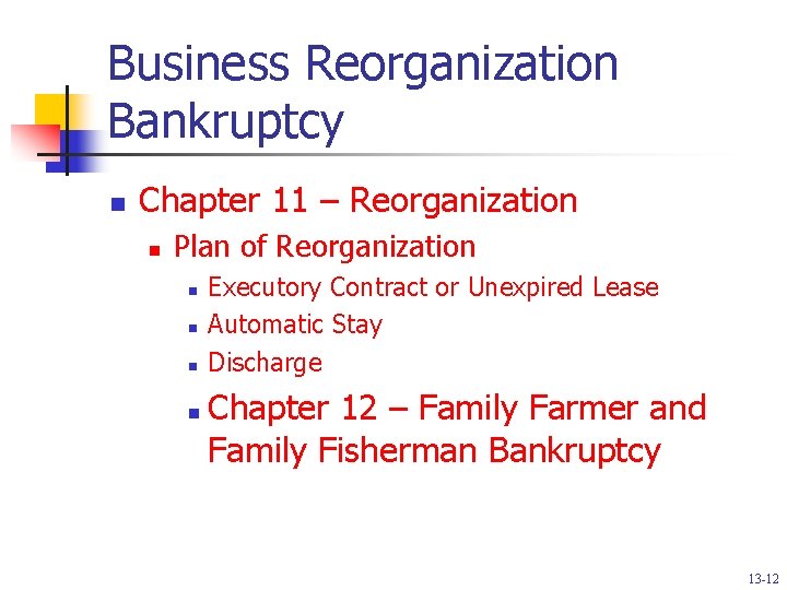 Business Reorganization Bankruptcy n Chapter 11 – Reorganization n Plan of Reorganization n n