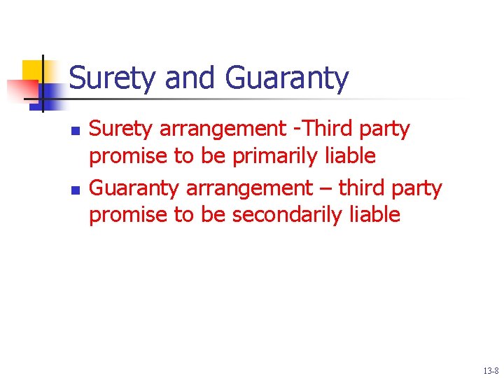 Surety and Guaranty n n Surety arrangement -Third party promise to be primarily liable