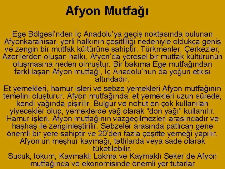 Afyon Mutfağı Ege Bölgesi’nden İç Anadolu’ya geçiş noktasında bulunan Afyonkarahisar, yerli halkının çeşitliliği nedeniyle