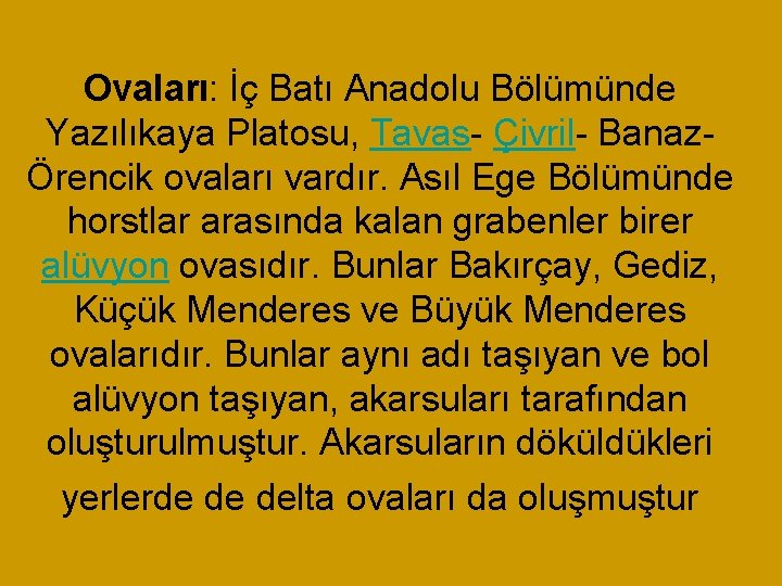 Ovaları: İç Batı Anadolu Bölümünde Yazılıkaya Platosu, Tavas- Çivril- BanazÖrencik ovaları vardır. Asıl Ege