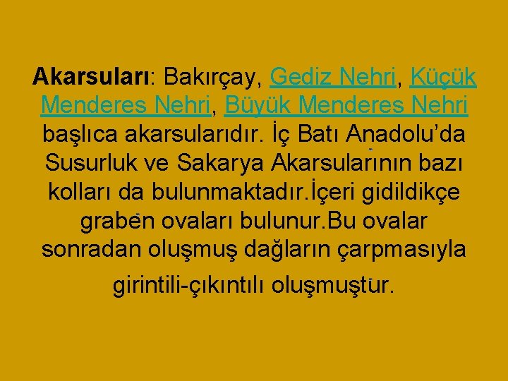 Akarsuları: Bakırçay, Gediz Nehri, Küçük Menderes Nehri, Büyük Menderes Nehri başlıca akarsularıdır. İç Batı