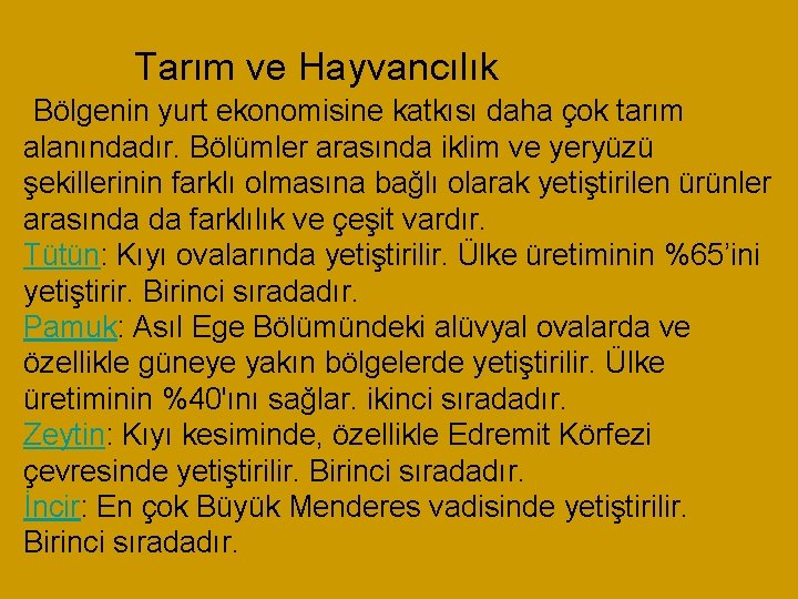 Tarım ve Hayvancılık Bölgenin yurt ekonomisine katkısı daha çok tarım alanındadır. Bölümler arasında iklim