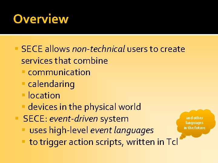 Overview SECE allows non-technical users to create services that combine communication calendaring location devices