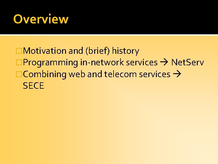 Overview �Motivation and (brief) history �Programming in-network services Net. Serv �Combining web and telecom