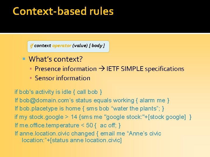 Context-based rules if context operator (value) { body } What’s context? ▪ Presence information