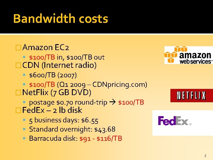 Bandwidth costs �Amazon EC 2 $100/TB in, $100/TB out �CDN (Internet radio) $600/TB (2007)