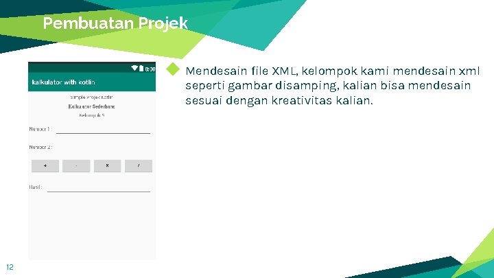 Pembuatan Projek ◆ Mendesain file XML, kelompok kami mendesain xml seperti gambar disamping, kalian