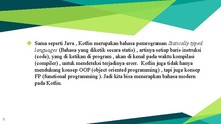 ◆ Sama seperti Java , Kotlin merupakan bahasa pemrograman Statically typed languages (Bahasa yang