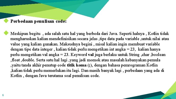 ◆ Perbedaan penulisan code: ◆ Meskipun begitu , ada salah satu hal yang berbeda