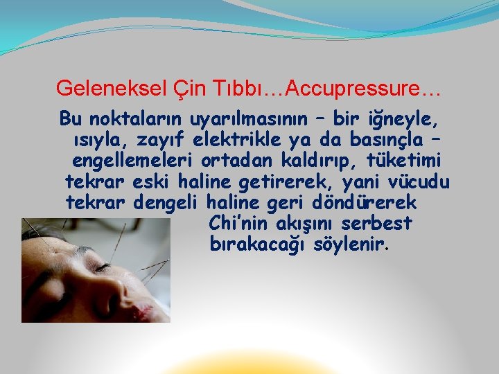 Geleneksel Çin Tıbbı…Accupressure… Bu noktaların uyarılmasının – bir iğneyle, ısıyla, zayıf elektrikle ya da