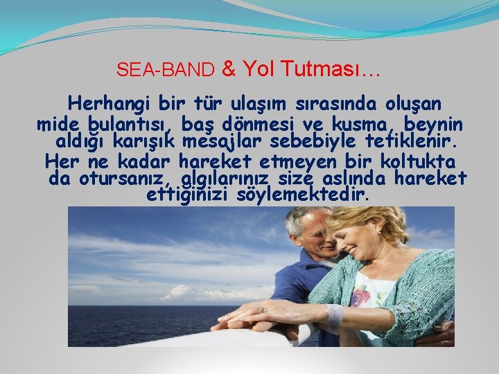 SEA-BAND & Yol Tutması… Herhangi bir tür ulaşım sırasında oluşan mide bulantısı, baş dönmesi