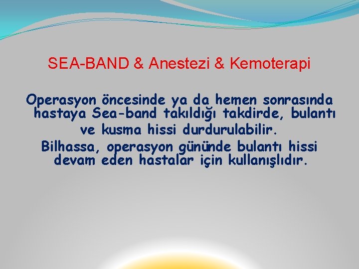 SEA-BAND & Anestezi & Kemoterapi Operasyon öncesinde ya da hemen sonrasında hastaya Sea-band takıldığı