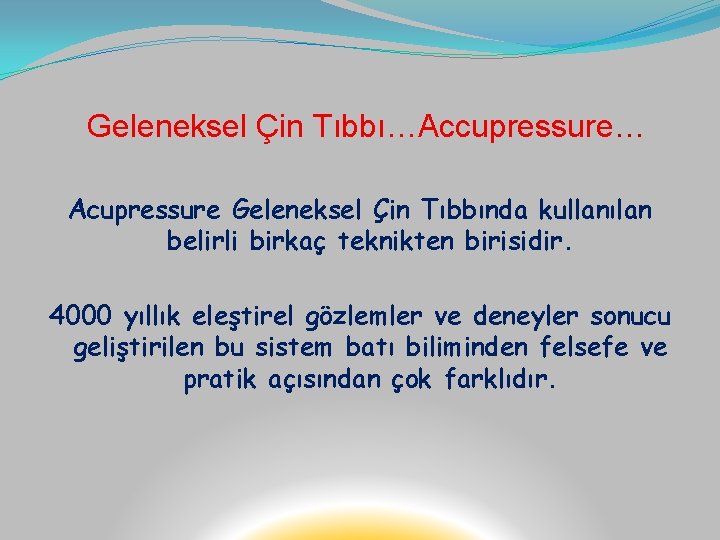 Geleneksel Çin Tıbbı…Accupressure… Acupressure Geleneksel Çin Tıbbında kullanılan belirli birkaç teknikten birisidir. 4000 yıllık