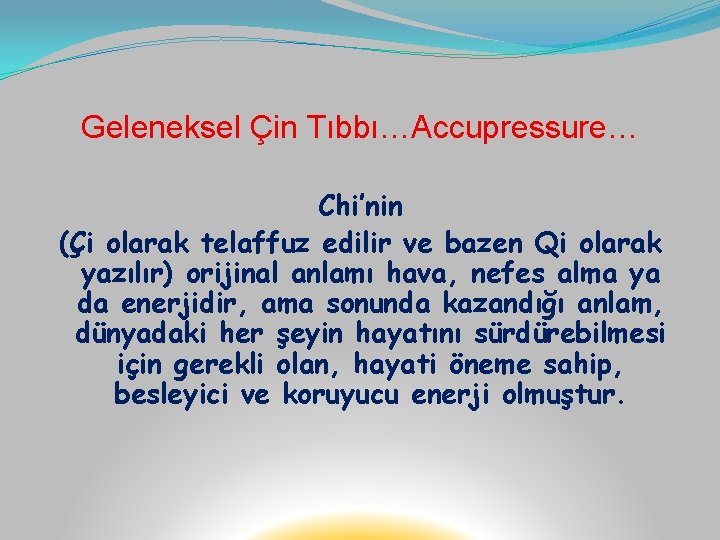 Geleneksel Çin Tıbbı…Accupressure… Chi’nin (Çi olarak telaffuz edilir ve bazen Qi olarak yazılır) orijinal