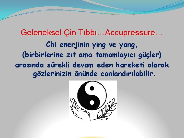 Geleneksel Çin Tıbbı…Accupressure… Chi enerjinin ying ve yang, (birbirlerine zıt ama tamamlayıcı güçler) arasında