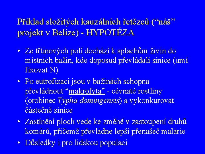 Příklad složitých kauzálních řetězců (“náš” projekt v Belize) - HYPOTÉZA • Ze třtinových polí