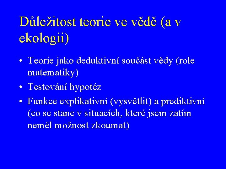 Důležitost teorie ve vědě (a v ekologii) • Teorie jako deduktivní součást vědy (role