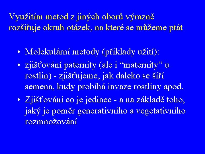 Využitím metod z jiných oborů výrazně rozšiřuje okruh otázek, na které se můžeme ptát