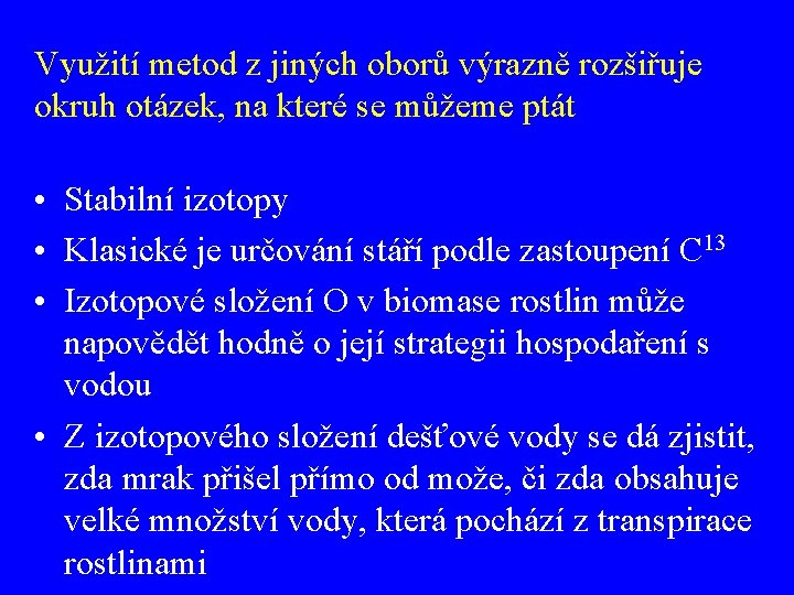 Využití metod z jiných oborů výrazně rozšiřuje okruh otázek, na které se můžeme ptát