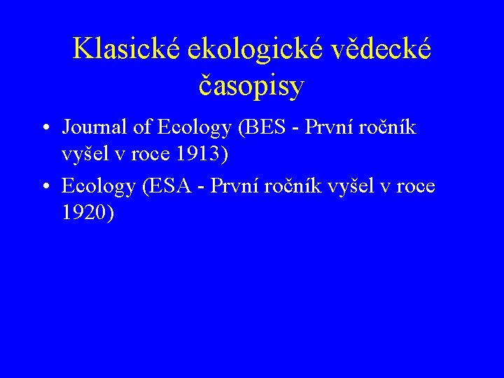 Klasické ekologické vědecké časopisy • Journal of Ecology (BES - První ročník vyšel v