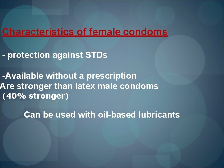 Characteristics of female condoms - protection against STDs -Available without a prescription Are stronger