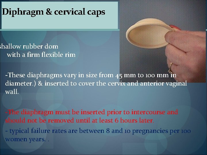 Diphragm & cervical caps shallow rubber dom with a firm flexible rim These diaphragms