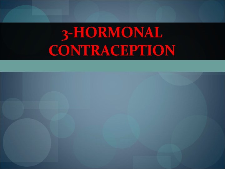 3 -HORMONAL CONTRACEPTION 