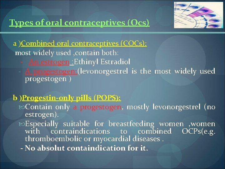 Types of oral contraceptives (Ocs) a )Combined oral contraceptives (COCs): most widely used ,