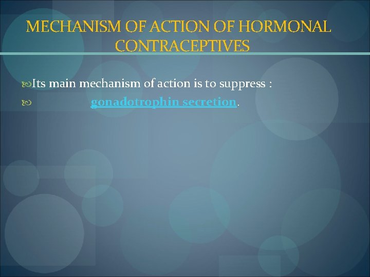 MECHANISM OF ACTION OF HORMONAL CONTRACEPTIVES Its main mechanism of action is to suppress