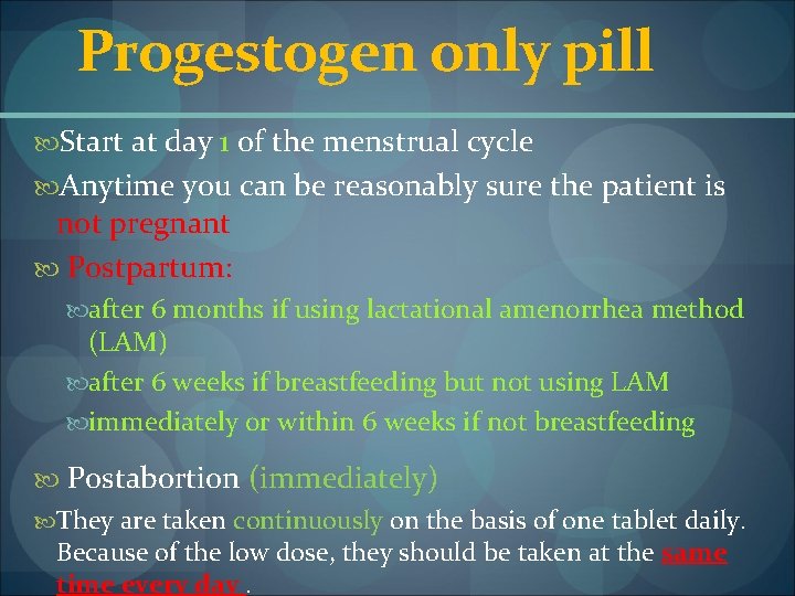 Progestogen only pill Start at day 1 of the menstrual cycle Anytime you can