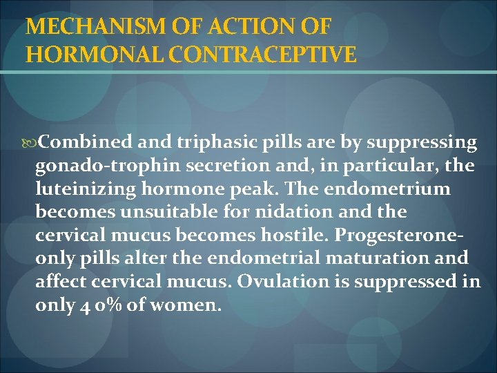 MECHANISM OF ACTION OF HORMONAL CONTRACEPTIVE Combined and triphasic pills are by suppressing gonado-trophin