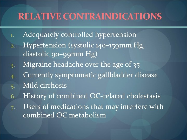 RELATIVE CONTRAINDICATIONS 1. 2. 3. 4. 5. 6. 7. Adequately controlled hypertension Hypertension (systolic
