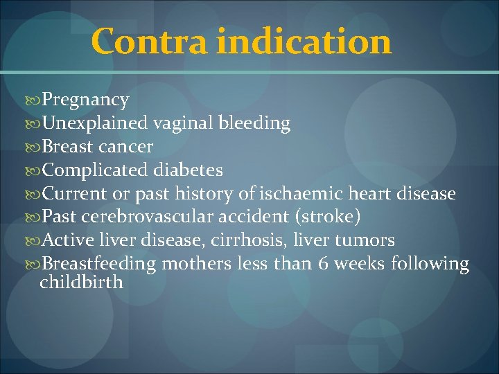 Contra indication Pregnancy Unexplained vaginal bleeding Breast cancer Complicated diabetes Current or past history