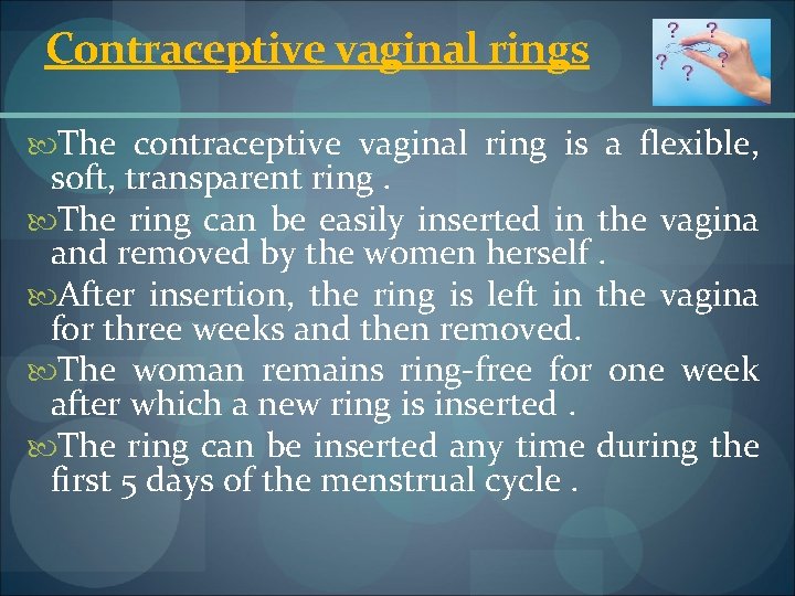 Contraceptive vaginal rings The contraceptive vaginal ring is a flexible, soft, transparent ring. The