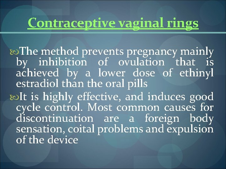 Contraceptive vaginal rings The method prevents pregnancy mainly by inhibition of ovulation that is