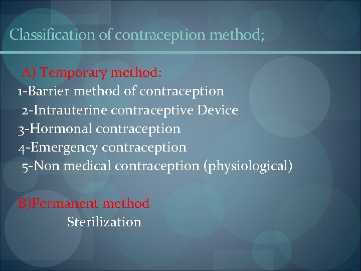 Classification of contraception method; A) Temporary method: 1 Barrier method of contraception 2 Intrauterine