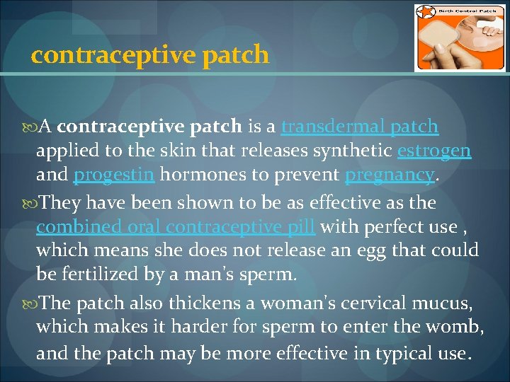 contraceptive patch A contraceptive patch is a transdermal patch applied to the skin that