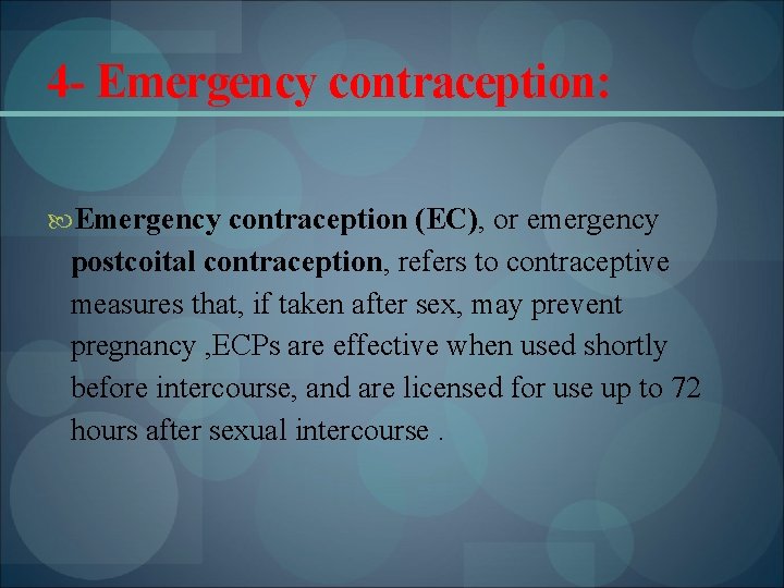 4 - Emergency contraception: Emergency contraception (EC), or emergency postcoital contraception, refers to contraceptive