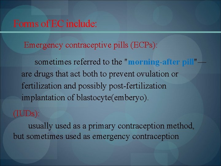 Forms of EC include: Emergency contraceptive pills (ECPs): sometimes referred to the "morning-after pill"—
