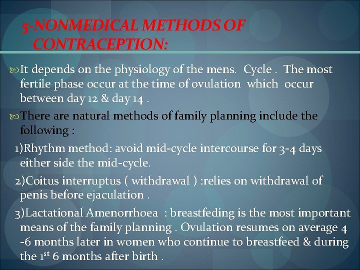 5 -NONMEDICAL METHODS OF CONTRACEPTION: It depends on the physiology of the mens. Cycle.