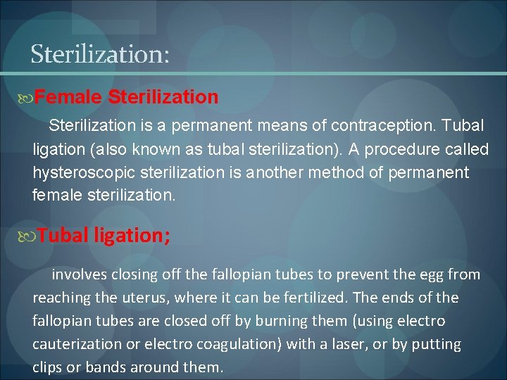 Sterilization: Female Sterilization is a permanent means of contraception. Tubal ligation (also known as