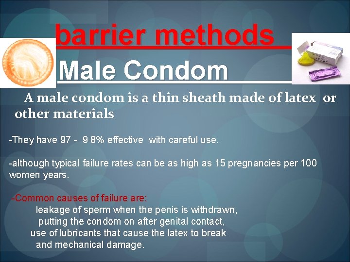 barrier methods Male Condom s A male condom is a thin sheath made of