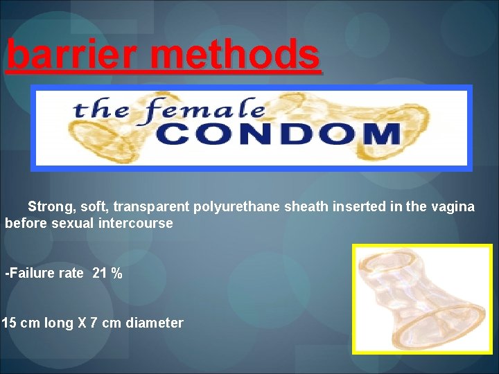barrier methods Strong, soft, transparent polyurethane sheath inserted in the vagina before sexual intercourse