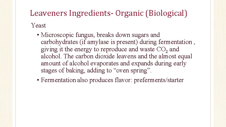 Leaveners Ingredients- Organic (Biological) Yeast • Microscopic fungus, breaks down sugars and carbohydrates (if