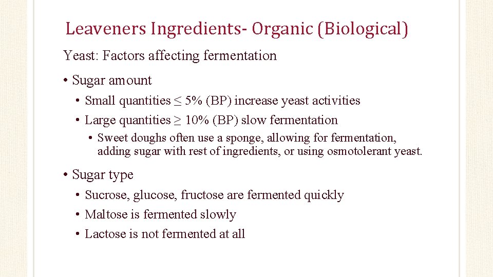 Leaveners Ingredients- Organic (Biological) Yeast: Factors affecting fermentation • Sugar amount • Small quantities