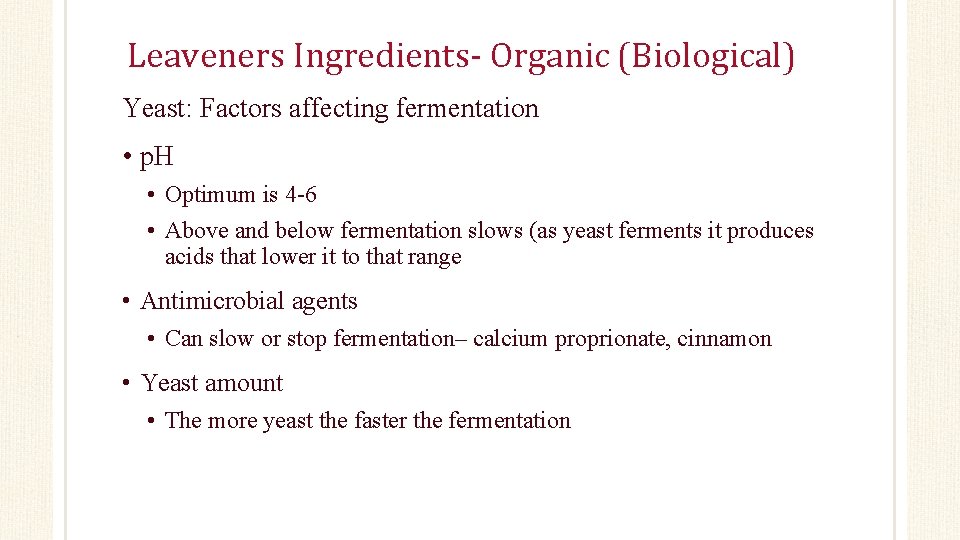 Leaveners Ingredients- Organic (Biological) Yeast: Factors affecting fermentation • p. H • Optimum is