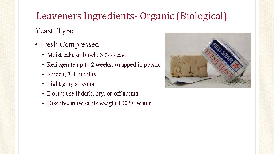Leaveners Ingredients- Organic (Biological) Yeast: Type • Fresh Compressed • Moist cake or block,