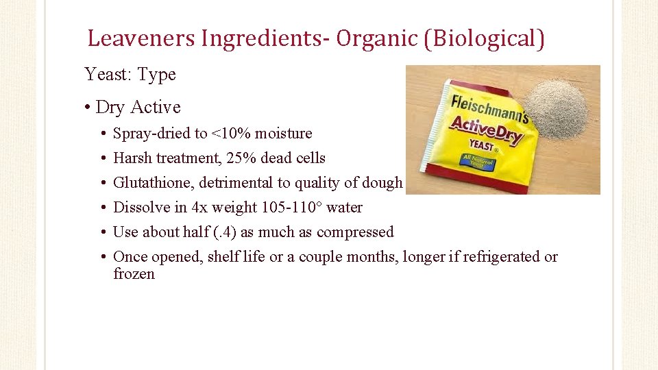 Leaveners Ingredients- Organic (Biological) Yeast: Type • Dry Active • • • Spray-dried to