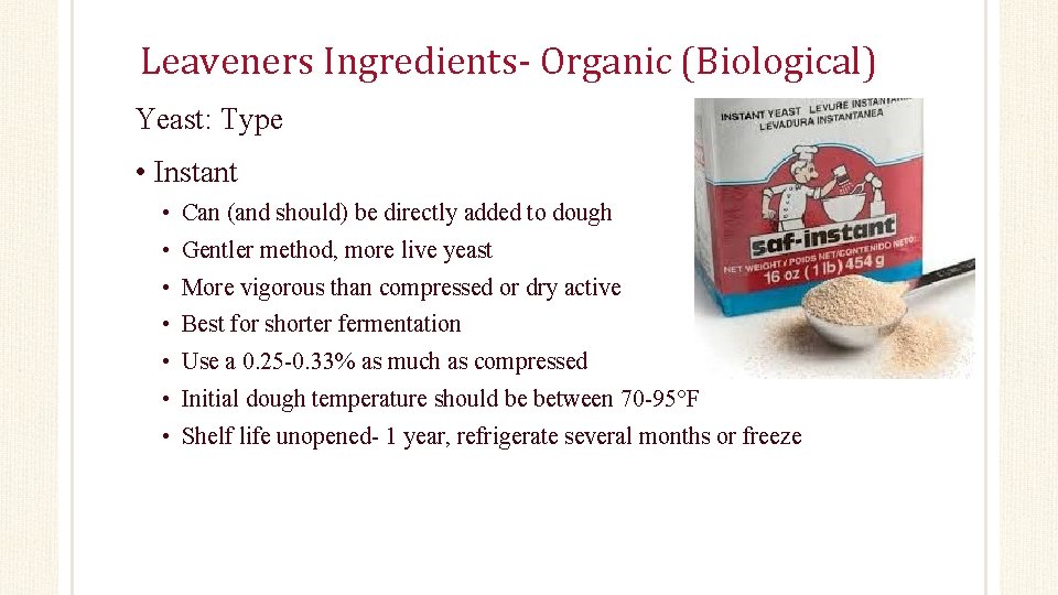 Leaveners Ingredients- Organic (Biological) Yeast: Type • Instant • Can (and should) be directly